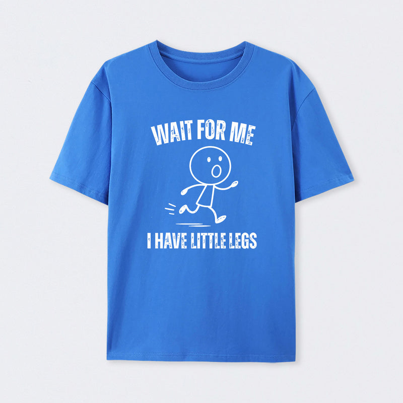 Wait For Me I Have Little Legs T-Shirt Designed for Walkers