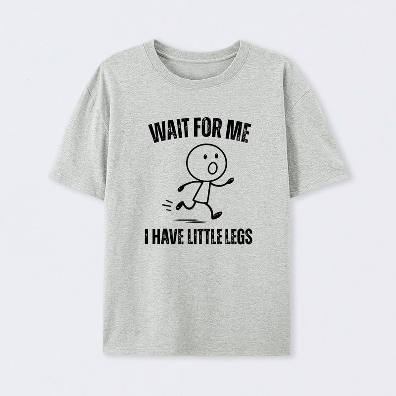 Wait For Me I Have Little Legs T-Shirt Designed for Walkers