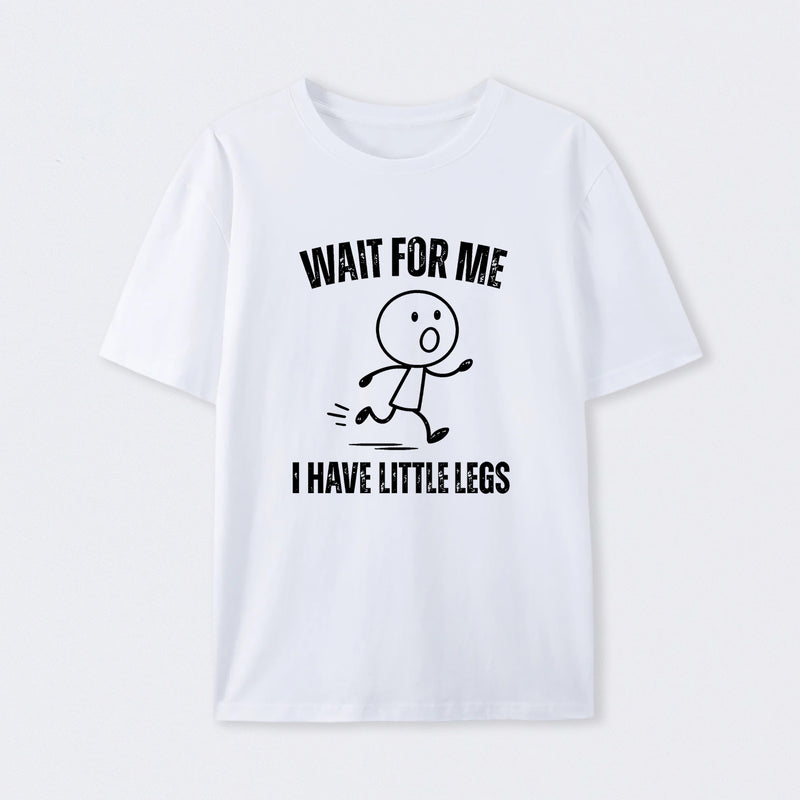 Wait For Me I Have Little Legs T-Shirt Designed for Walkers