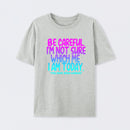 Be Careful I'm Not Sure Which Me I Am Today T-Shirt