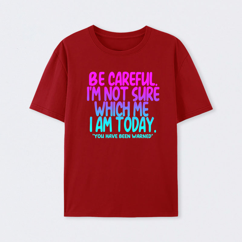 Be Careful I'm Not Sure Which Me I Am Today T-Shirt