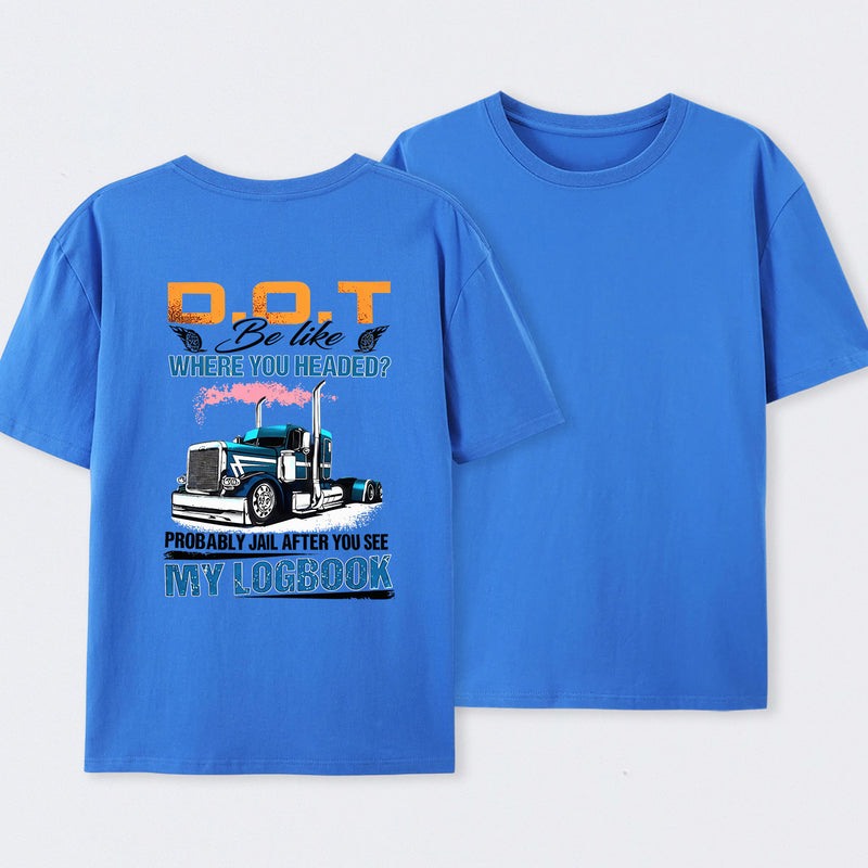 D.O.T. Be Like Funny Trucker T-Shirt