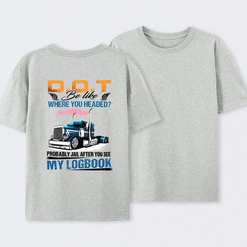 D.O.T. Be Like Funny Trucker T-Shirt