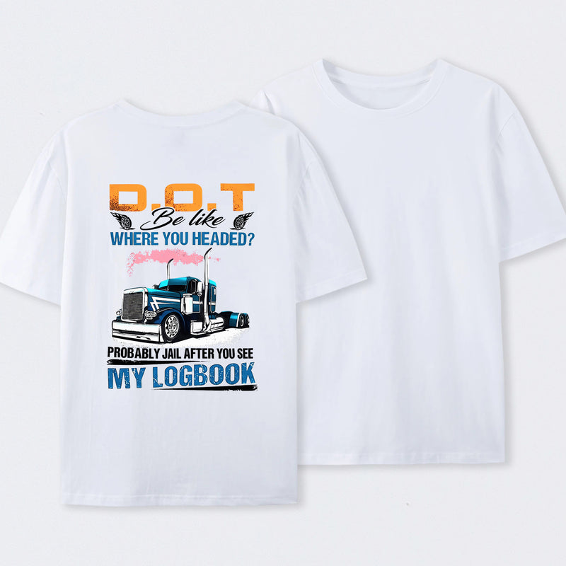D.O.T. Be Like Funny Trucker T-Shirt