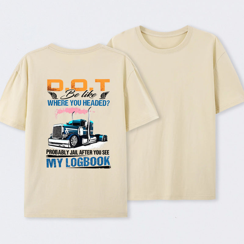 D.O.T. Be Like Funny Trucker T-Shirt