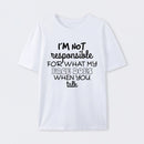 I'm Not Responsible For What My Face Does When You Talk T-Shirt