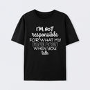 I'm Not Responsible For What My Face Does When You Talk T-Shirt
