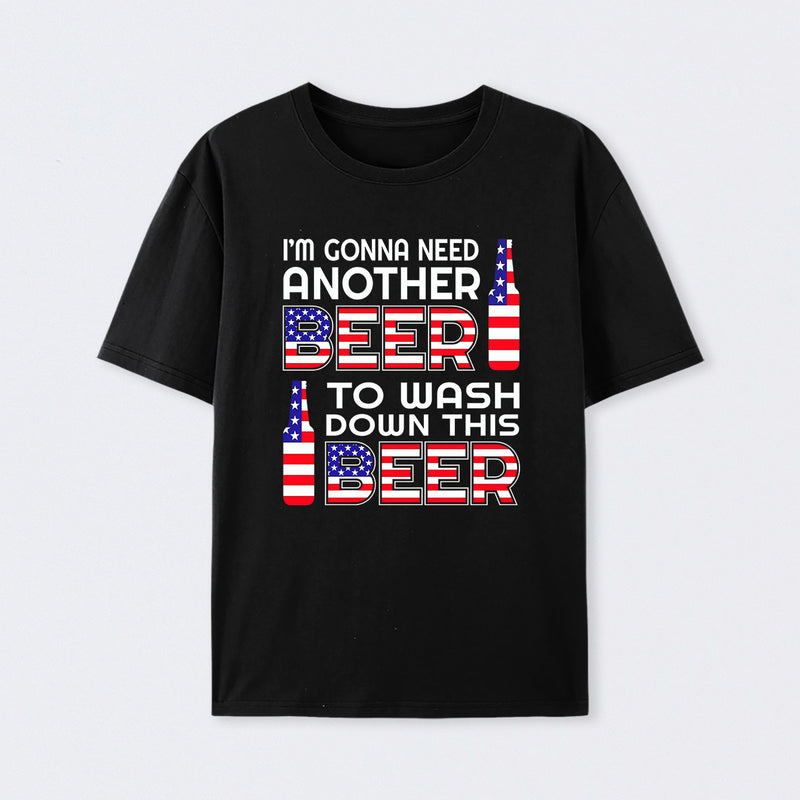 I M Gonna Need Another Beer To Wash Down This Beer Classic T-shirt