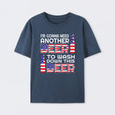 I M Gonna Need Another Beer To Wash Down This Beer Classic T-shirt