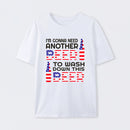 I M Gonna Need Another Beer To Wash Down This Beer Classic T-shirt
