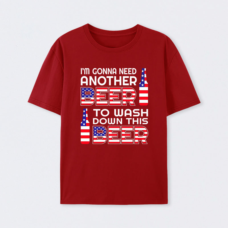 I M Gonna Need Another Beer To Wash Down This Beer Classic T-shirt