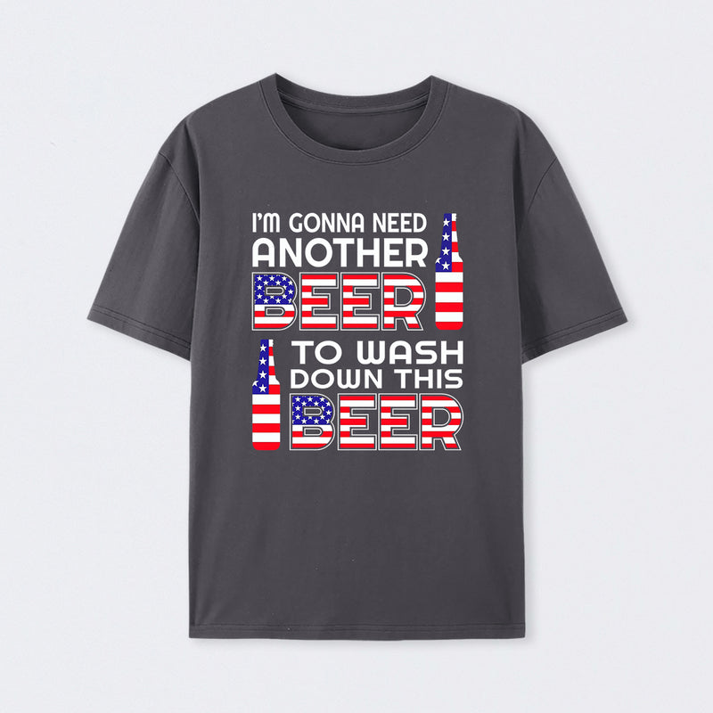 I M Gonna Need Another Beer To Wash Down This Beer Classic T-shirt