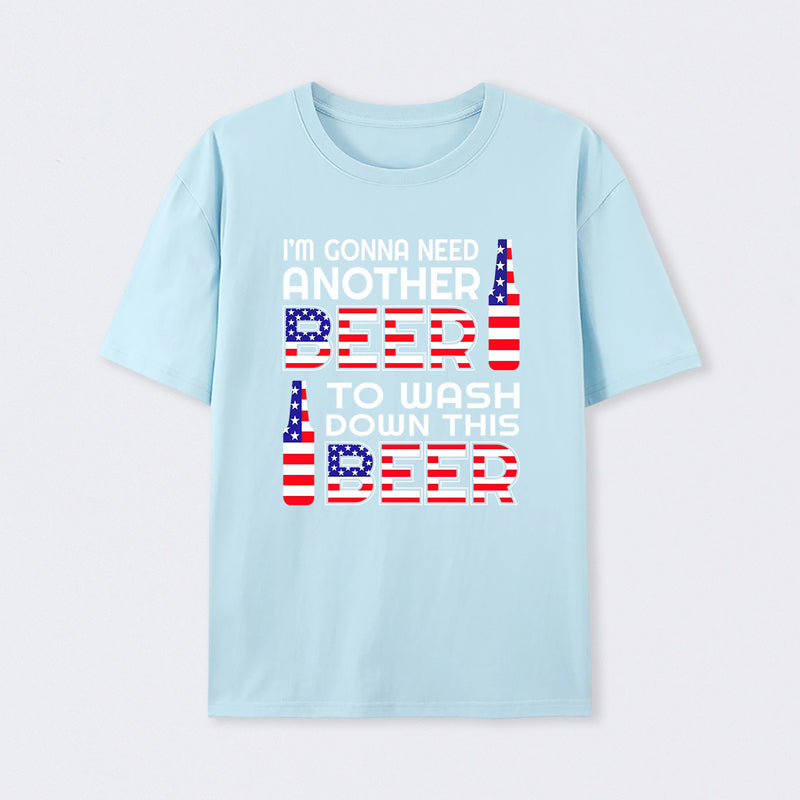 I M Gonna Need Another Beer To Wash Down This Beer Classic T-shirt