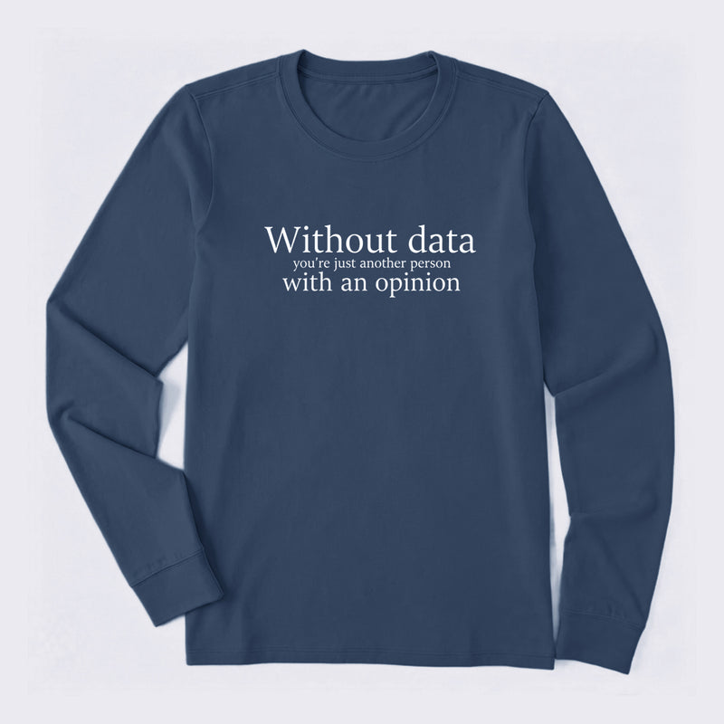 Without Data You're Just Another Person Long Sleeve T-Shirt