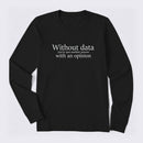 Without Data You're Just Another Person Long Sleeve T-Shirt