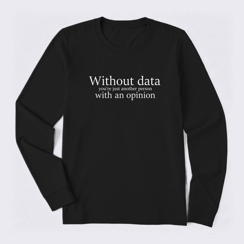 Without Data You're Just Another Person Long Sleeve T-Shirt