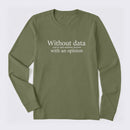 Without Data You're Just Another Person Long Sleeve T-Shirt
