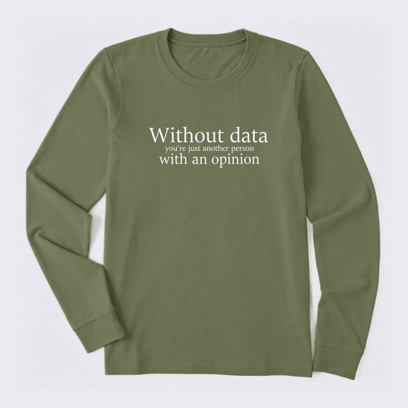 Without Data You're Just Another Person Long Sleeve T-Shirt