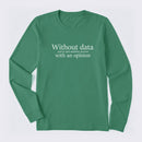 Without Data You're Just Another Person Long Sleeve T-Shirt