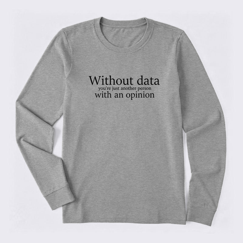 Without Data You're Just Another Person Long Sleeve T-Shirt