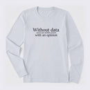 Without Data You're Just Another Person Long Sleeve T-Shirt