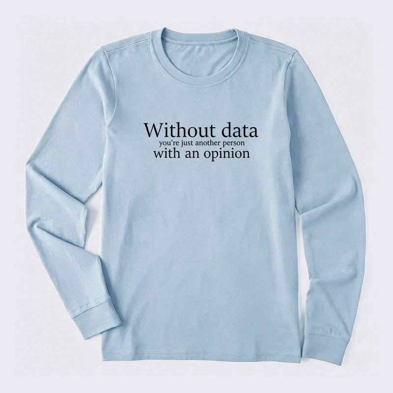 Without Data You're Just Another Person Long Sleeve T-Shirt