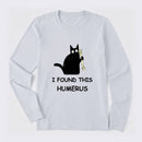 I Found This Humerus Long Sleeve T-Shirt