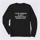 Your Opinion is not Statistically Significant Long Sleeve T-Shirt