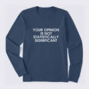 Your Opinion is not Statistically Significant Long Sleeve T-Shirt