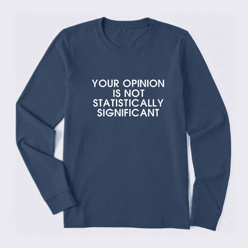 Your Opinion is not Statistically Significant Long Sleeve T-Shirt