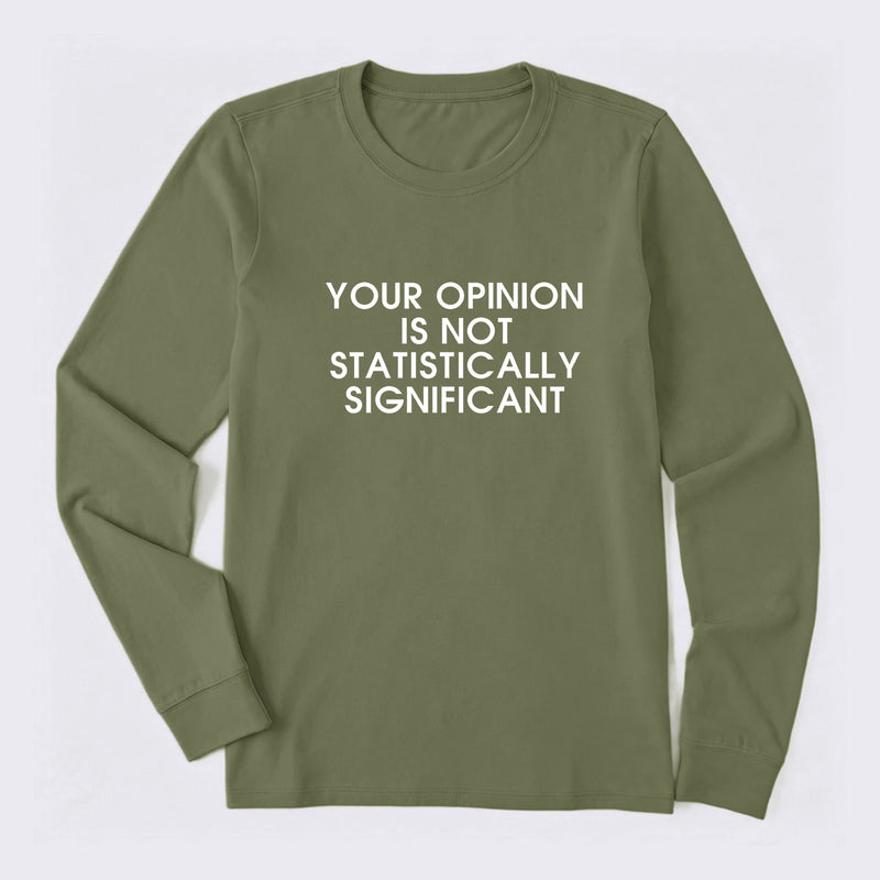 Your Opinion is not Statistically Significant Long Sleeve T-Shirt