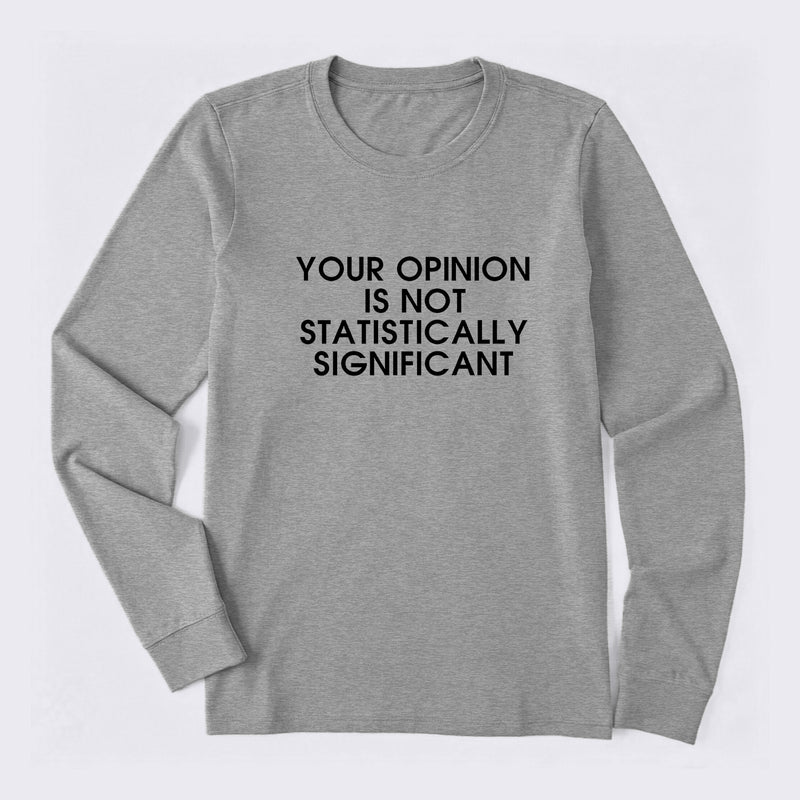 Your Opinion is not Statistically Significant Long Sleeve T-Shirt