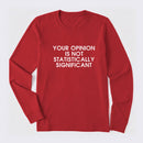 Your Opinion is not Statistically Significant Long Sleeve T-Shirt