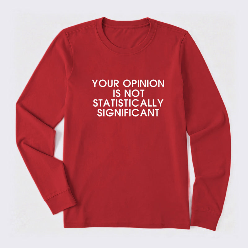 Your Opinion is not Statistically Significant Long Sleeve T-Shirt