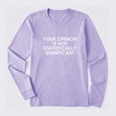 Your Opinion is not Statistically Significant Long Sleeve T-Shirt