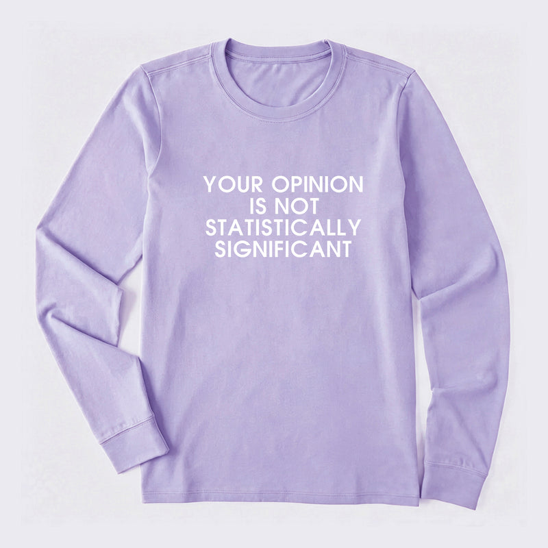 Your Opinion is not Statistically Significant Long Sleeve T-Shirt