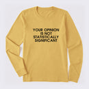 Your Opinion is not Statistically Significant Long Sleeve T-Shirt