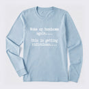 Woke Up Handsome Again Funny Self Confidence Long Sleeve T-Shirt