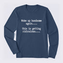Woke Up Handsome Again Funny Self Confidence Long Sleeve T-Shirt