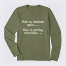 Woke Up Handsome Again Funny Self Confidence Long Sleeve T-Shirt