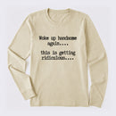 Woke Up Handsome Again Funny Self Confidence Long Sleeve T-Shirt