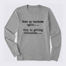 Woke Up Handsome Again Funny Self Confidence Long Sleeve T-Shirt