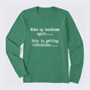 Woke Up Handsome Again Funny Self Confidence Long Sleeve T-Shirt