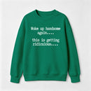 Woke Up Handsome Again Funny Self Confidence Sweatshirt