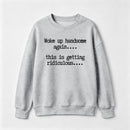 Woke Up Handsome Again Funny Self Confidence Sweatshirt