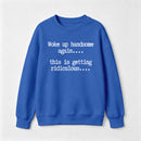 Woke Up Handsome Again Funny Self Confidence Sweatshirt