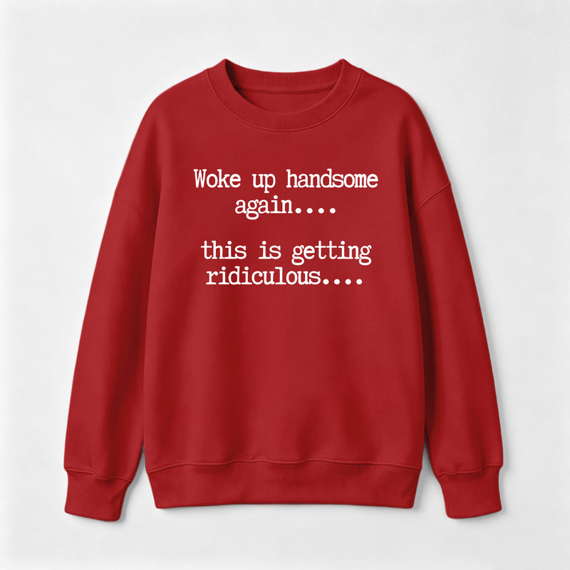 Woke Up Handsome Again Funny Self Confidence Sweatshirt