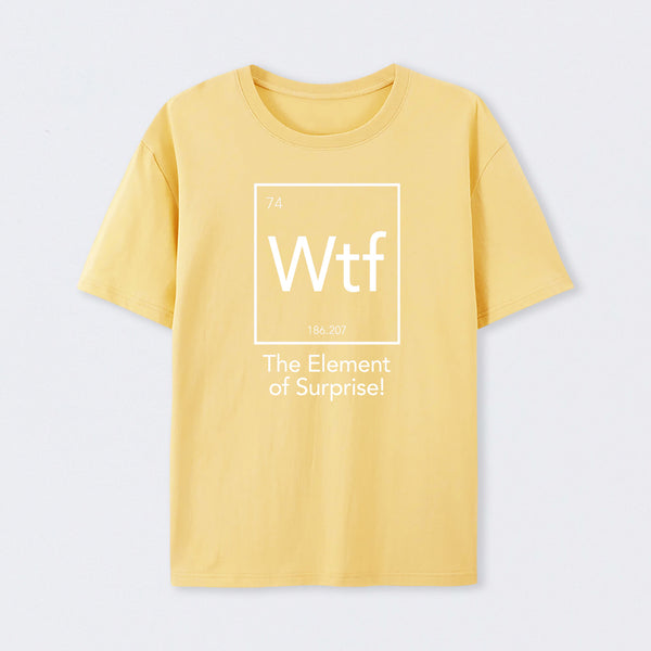 Yellow Wtf - The Element of Surprise Funny Science T-Shirt