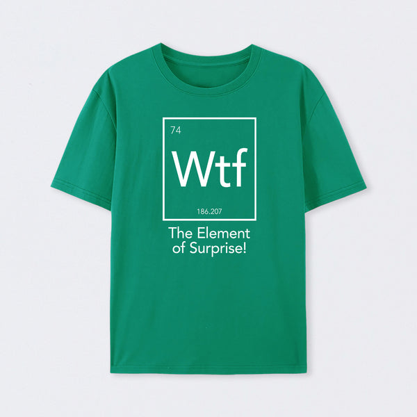 Green Wtf - The Element of Surprise Funny Science T-Shirt