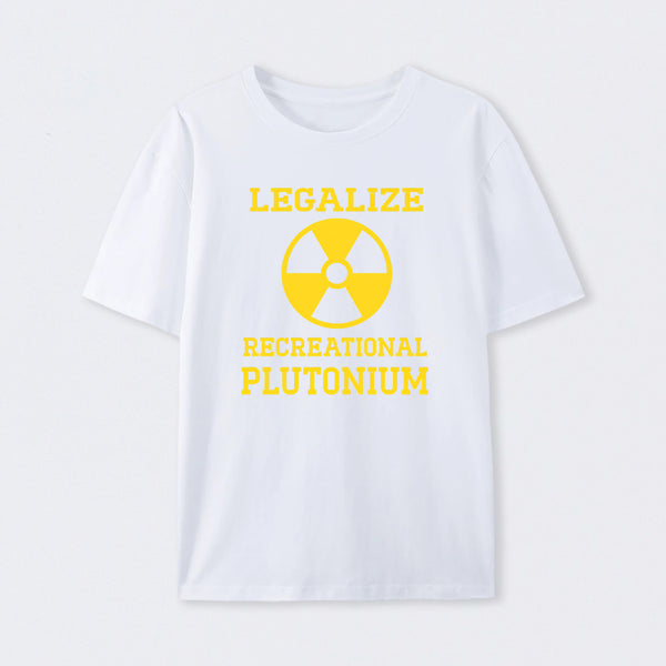 White Legalize Recreational Plutonium T-Shirt